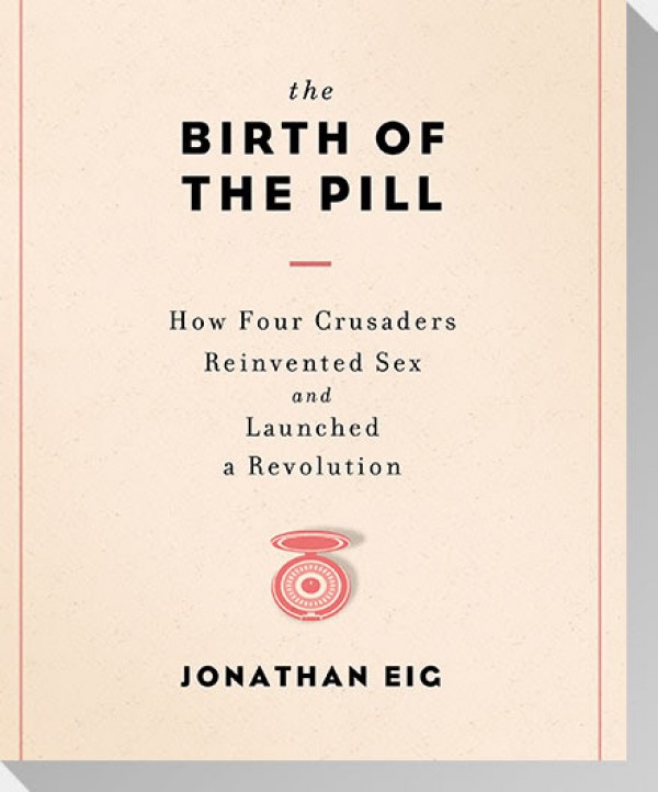 jonathan eig birth of the pill